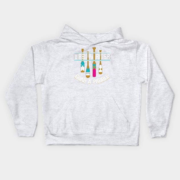 Life Is A River Grab A Paddle Kids Hoodie by joshp214